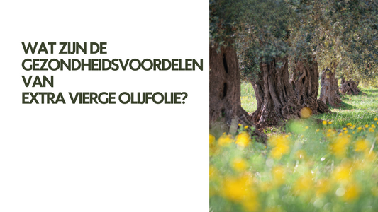 Wat zijn de gezondheidsvoordelen van extra vierge olijfolie?